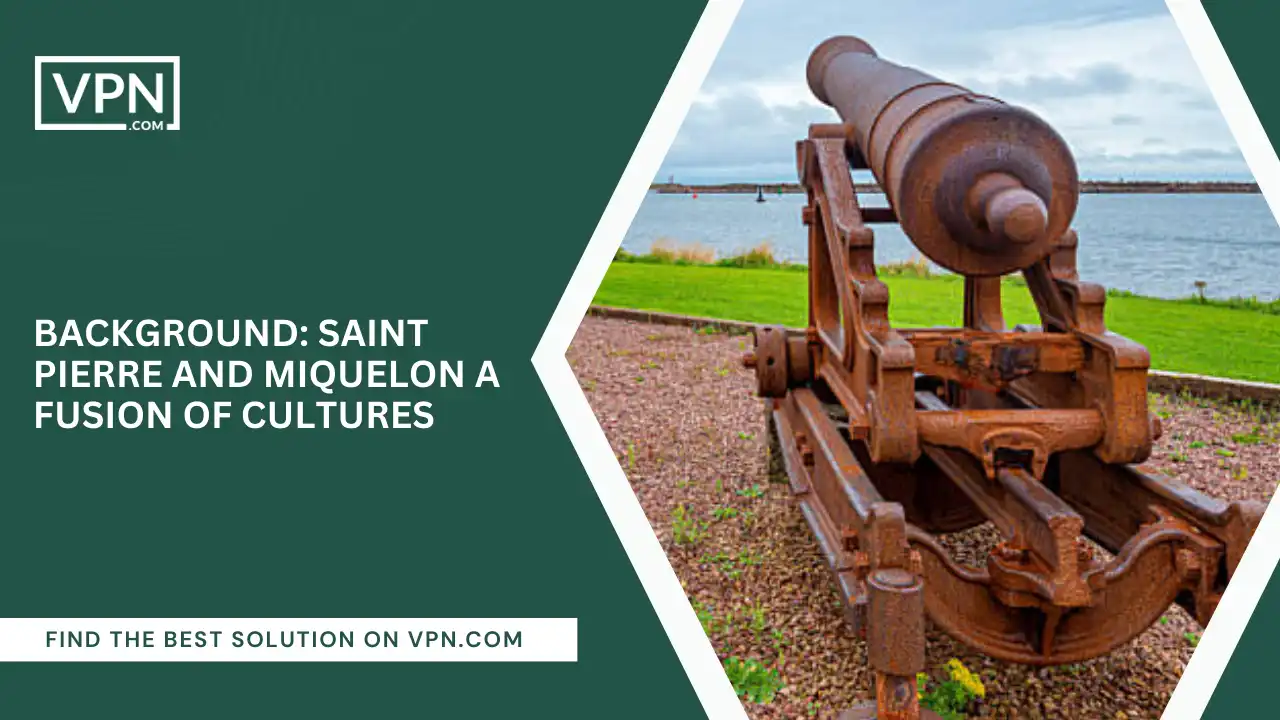 Background_ Saint Pierre and Miquelon – A Fusion of Cultures