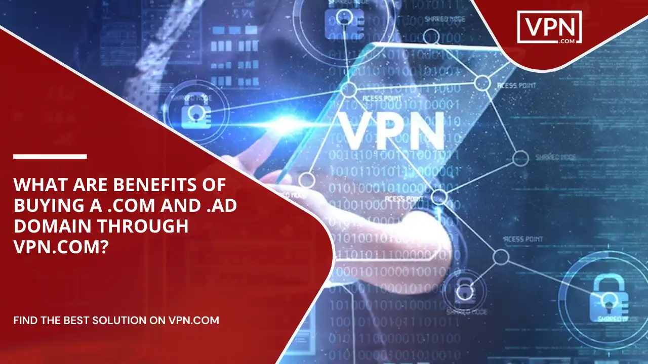 Benefits Of Buying .com And .ad Domain Through VPN.com