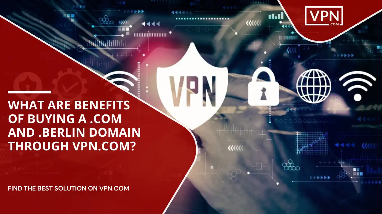 Benefits Of Buying .com And .berlin Domain Through VPN.com