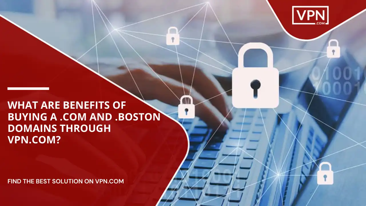 Benefits Of Buying .com And .boston Domains Through VPN.com
