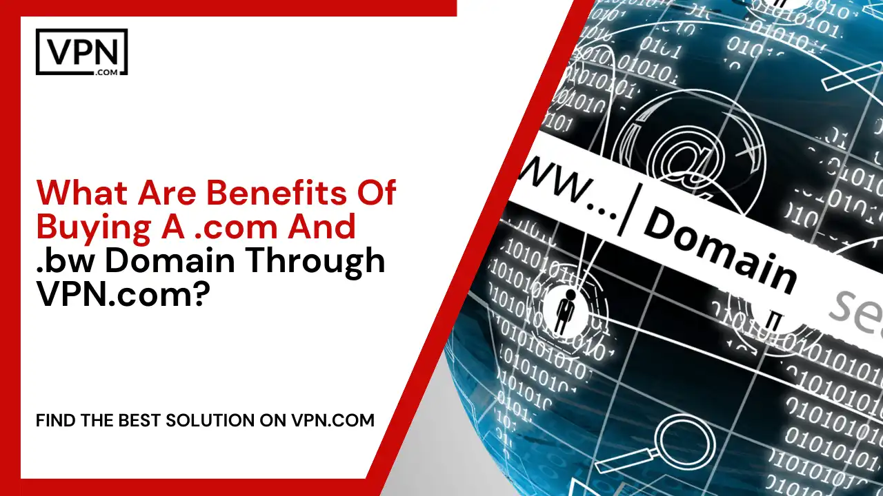 Benefits Of Buying .com And .bw Domain Through VPN.com