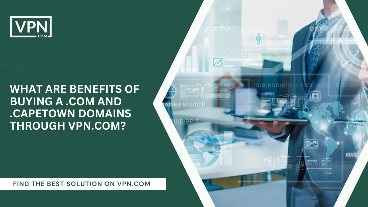 Benefits Of Buying .com And .capetown Domains Through VPN.com