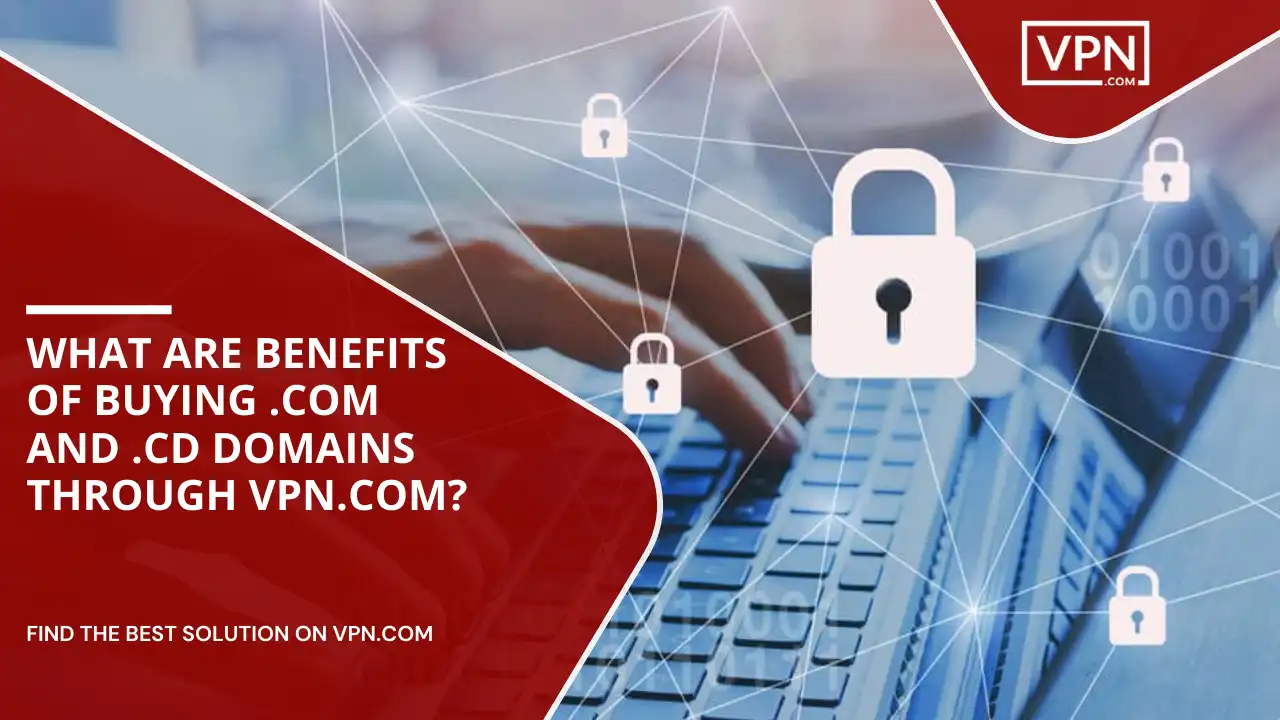 Benefits Of Buying .com And .cd Domains Through VPN.com