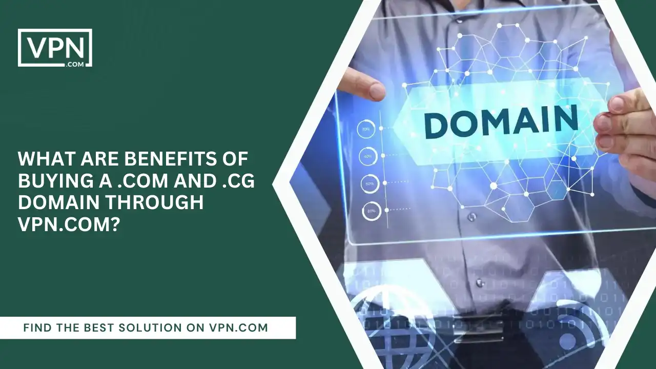 Benefits Of Buying .com And .cg Domain Through VPN.com