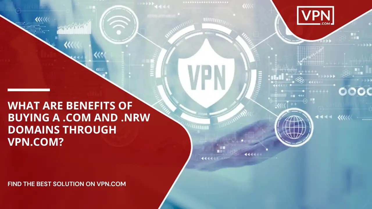 Benefits Of Buying .com And .nrw Domains Through VPN.com