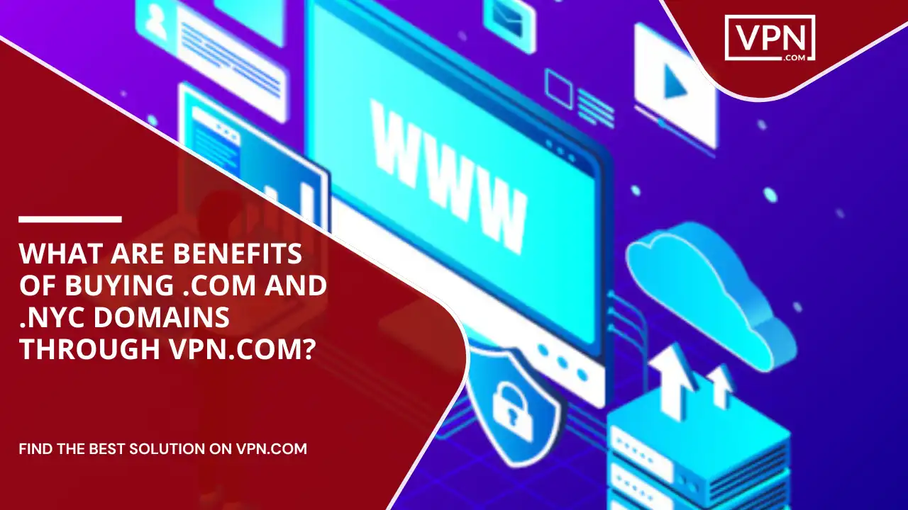 Benefits Of Buying .com And .nyc Domains Through VPN.com