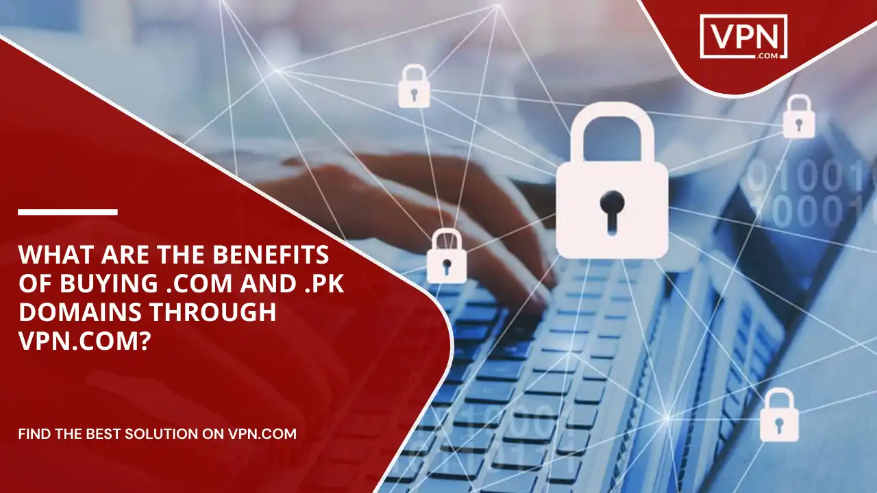Benefits Of Buying .com And .pk Domains Through VPN.com