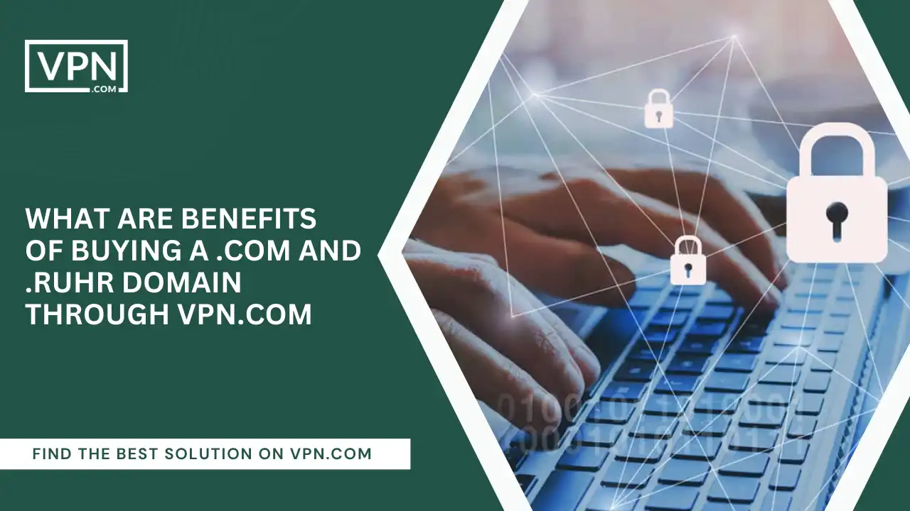 Benefits Of Buying .com And .ruhr Domain Through VPN.com