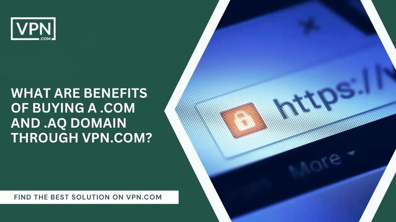 Benefits Of Buying A .com And .aq Domain Through VPN.com