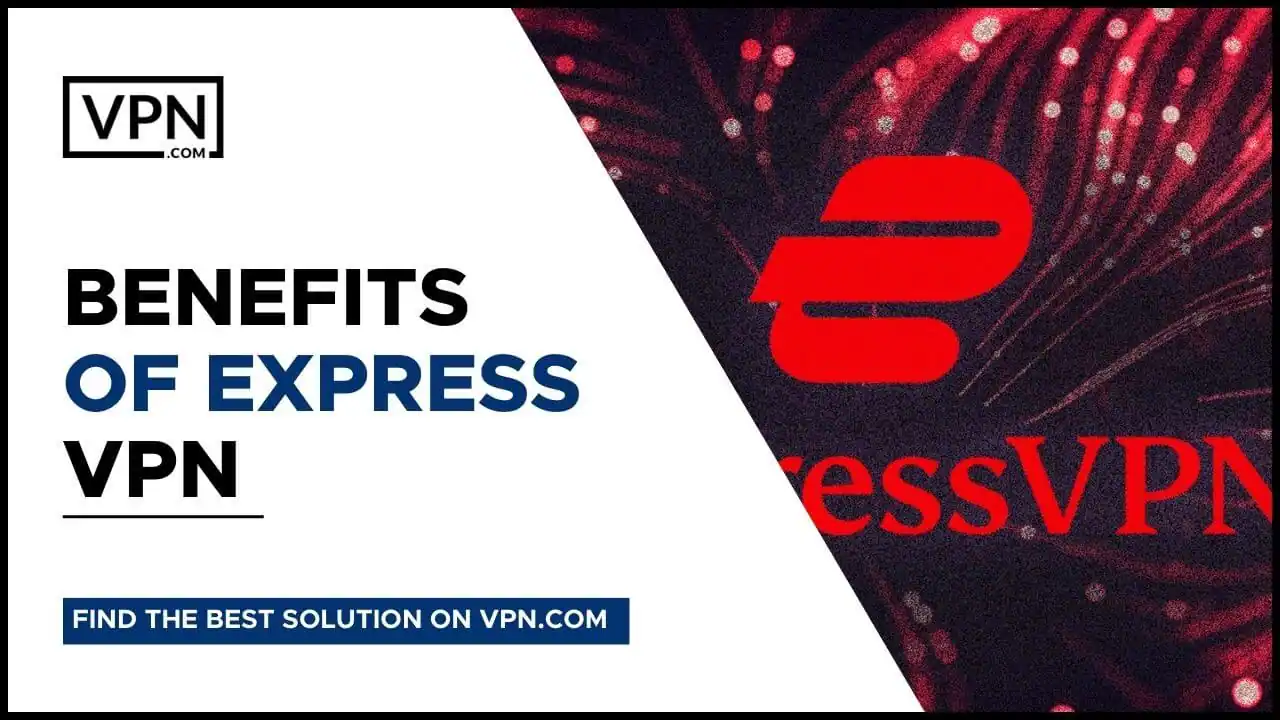 Benefícios do Express VPN e obter conhecimento sobre as Revisões do ExpressVPN