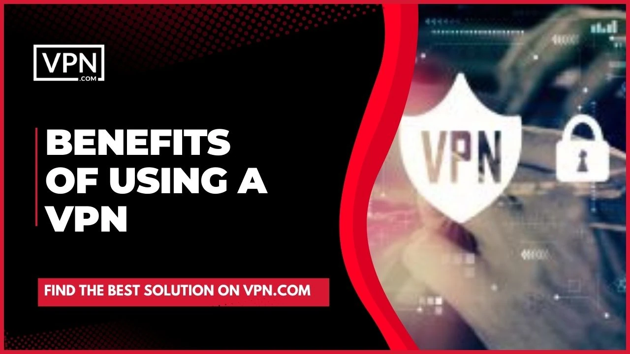 Know about How To Set Up A VPN and also about Benefits Of Using A VPN