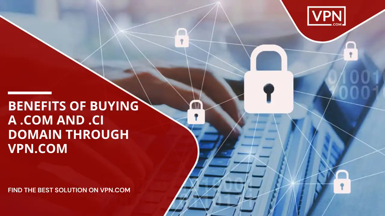 Benefits of Buying .com and .ci Domain through VPN.com