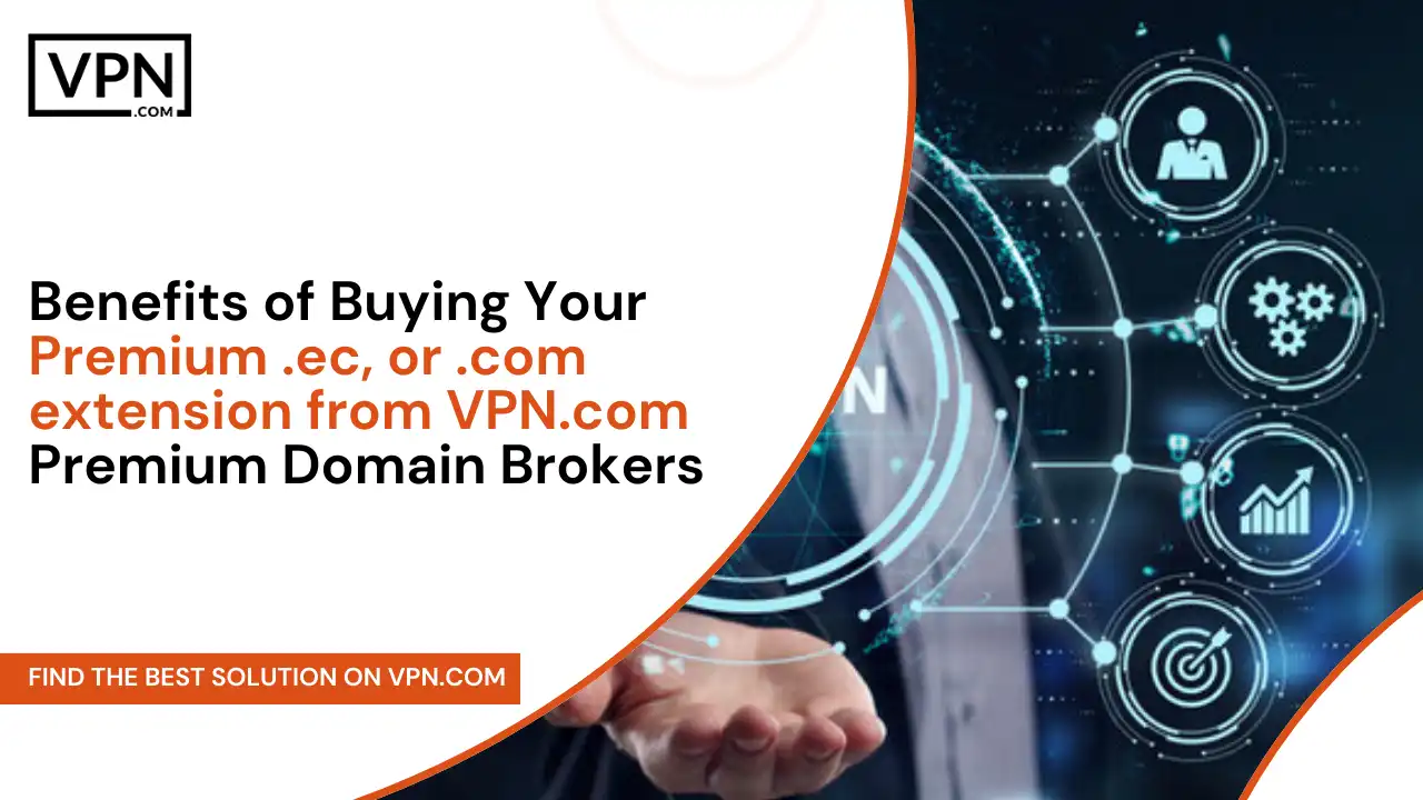 Benefits of Buying .ec or .com extension from VPN.com Domain Brokers