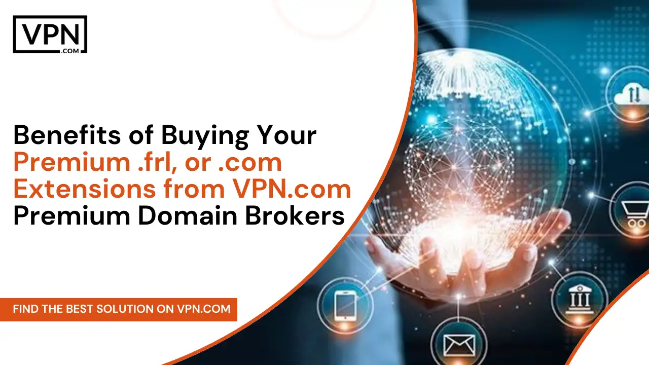 Benefits of Buying .frl, or .com Extensions from VPN.comDomain Brokers