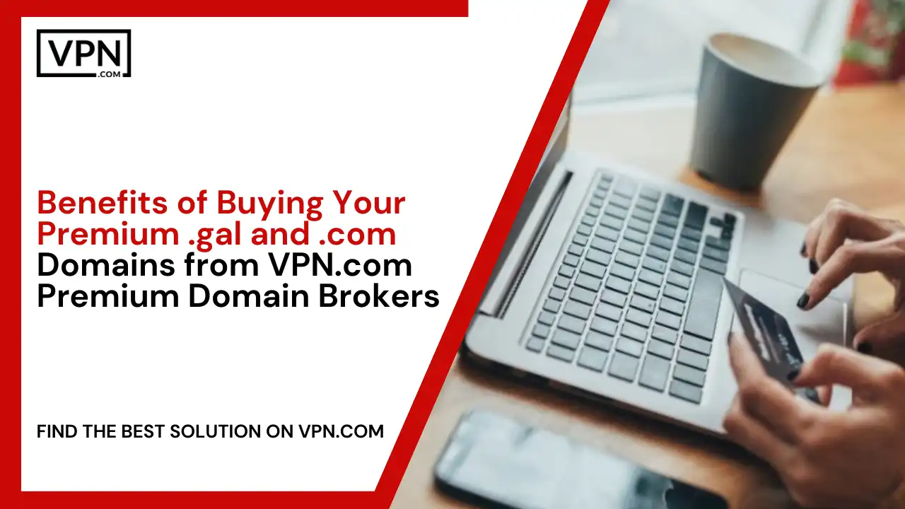 Benefits of Buying .gal Domains from VPN.com
