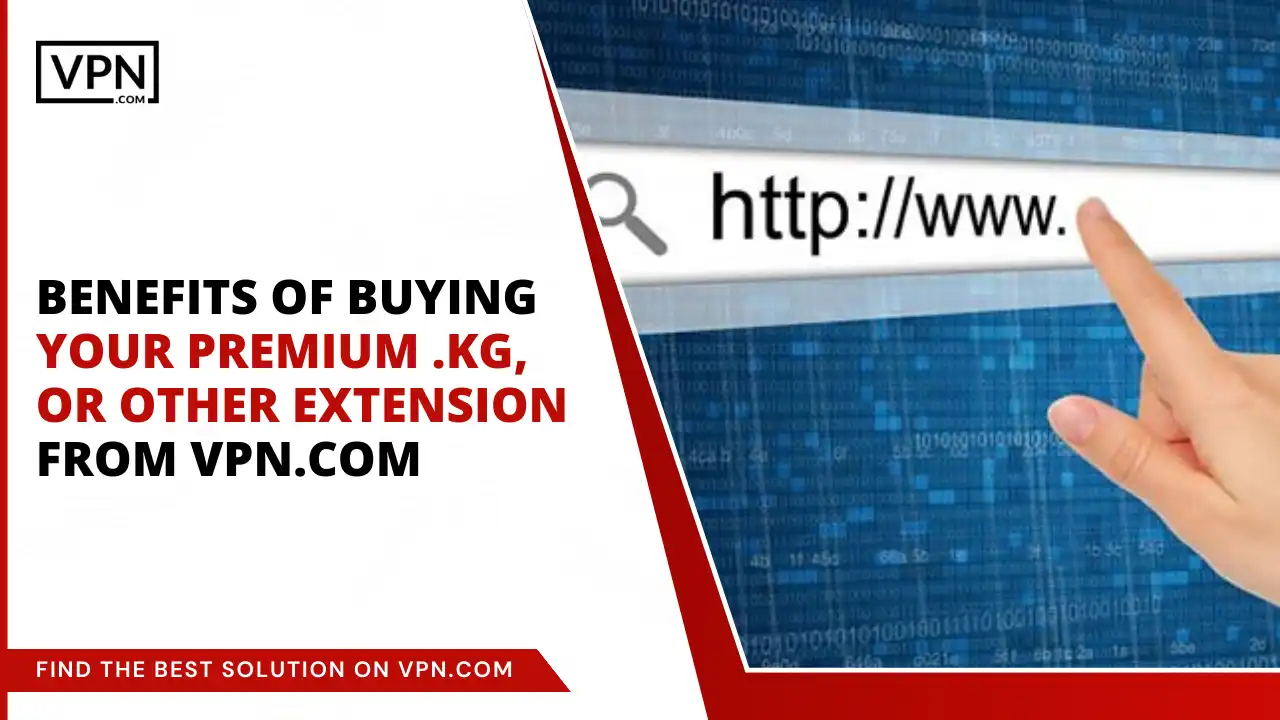 Benefits of Buying .kg or Other Extension from VPN.com