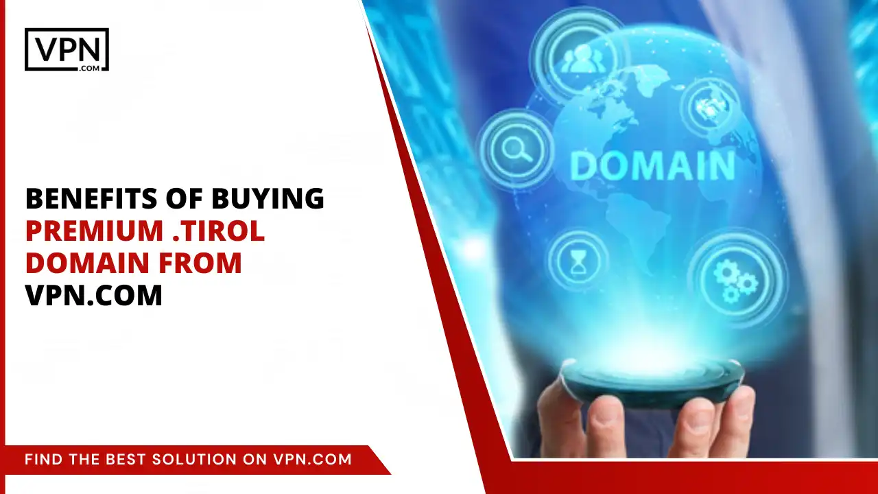 Benefits of Buying .tirol Domain from VPN.com