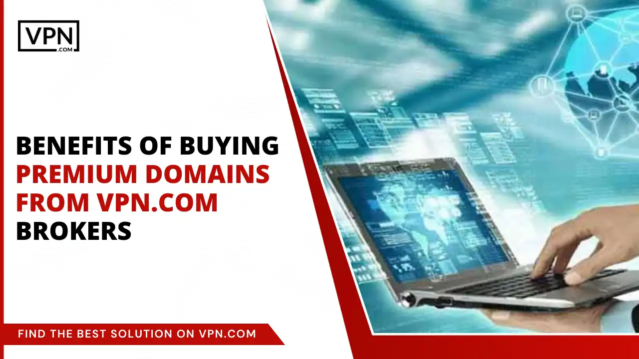 Benefits of Buying Domains from VPN.com Brokers