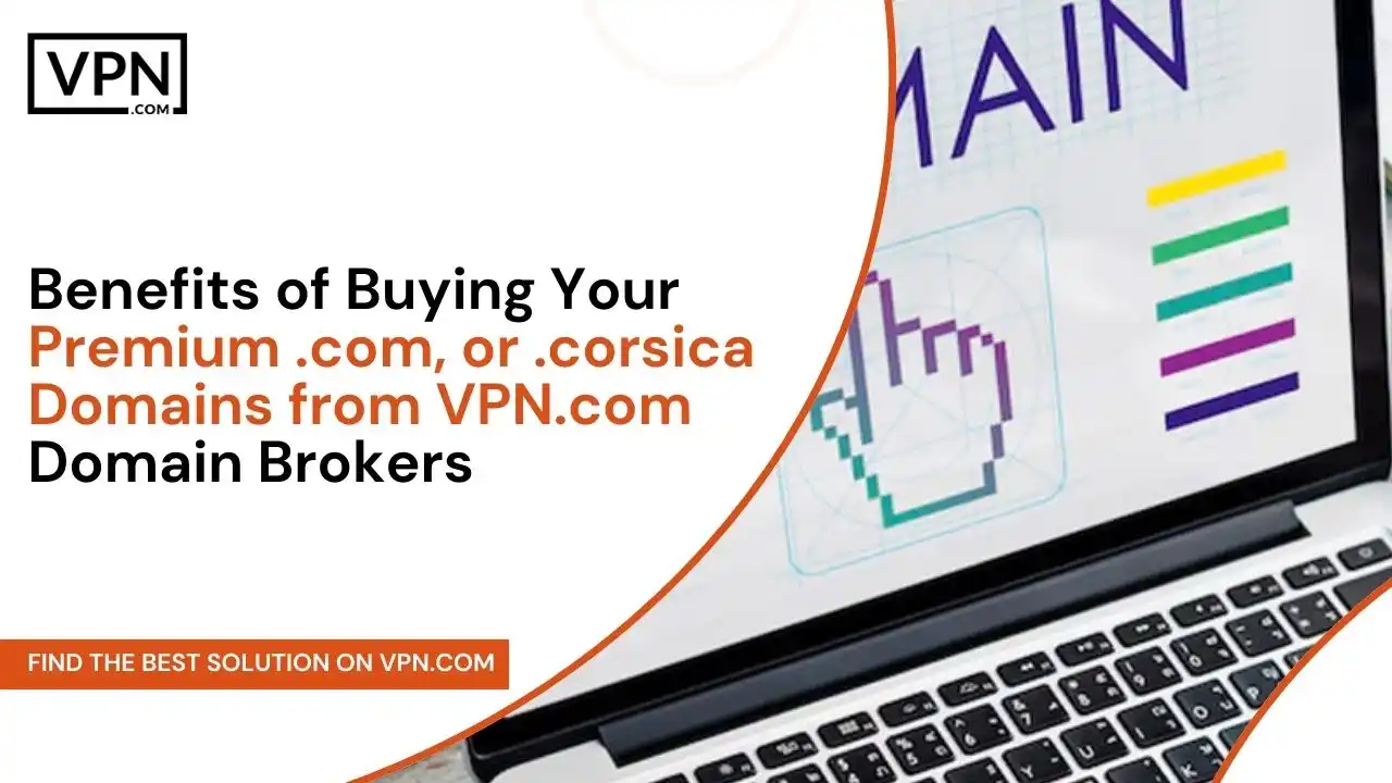 Benefits of Buying Premium domains from VPN.com Domain Brokers