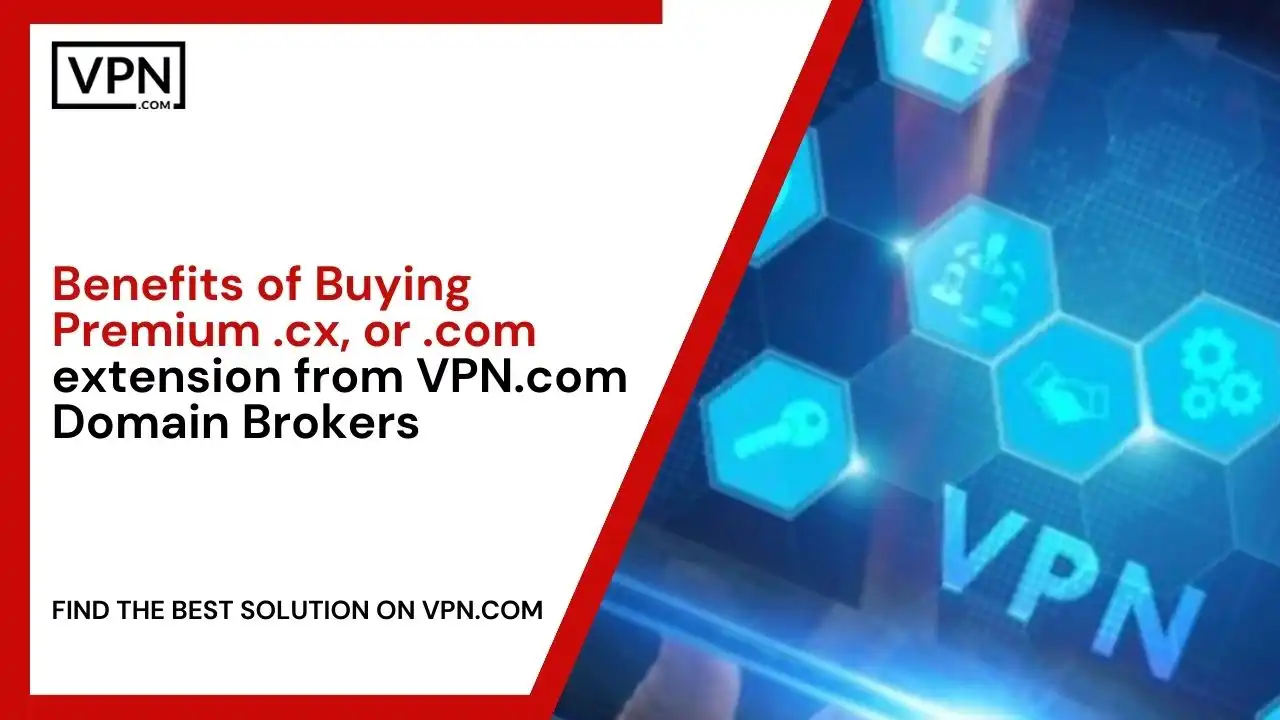 Benefits of Buying Premium .cx domains from VPN.com Domain Brokers