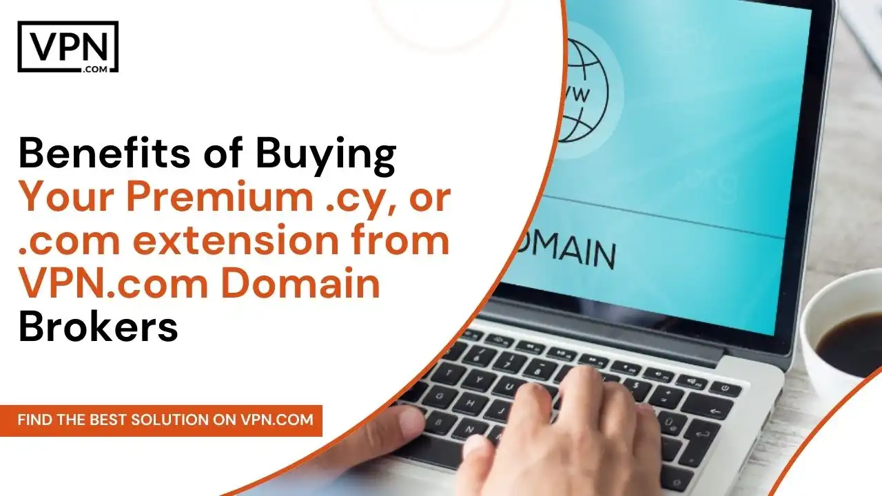 Benefits of Buying Premium .cy, or .com extension from VPN.com Domain Brokers