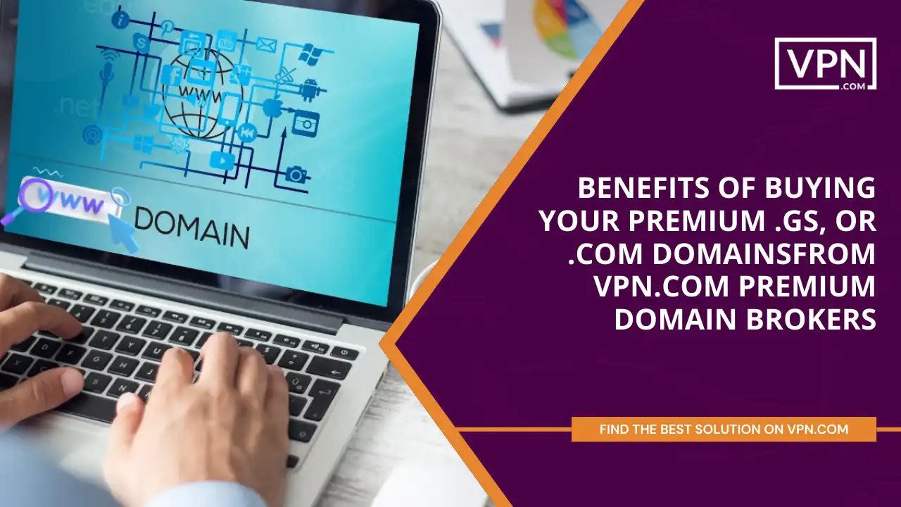 Benefits of Buying Premium .gs, or .com domains from VPN.com