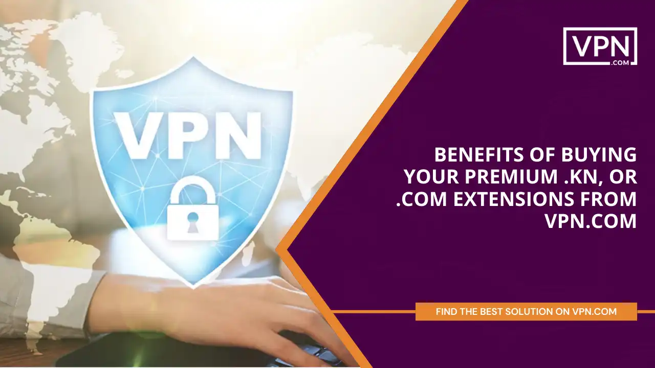Benefits of Buying Premium .kn or .com extensions from VPN.com