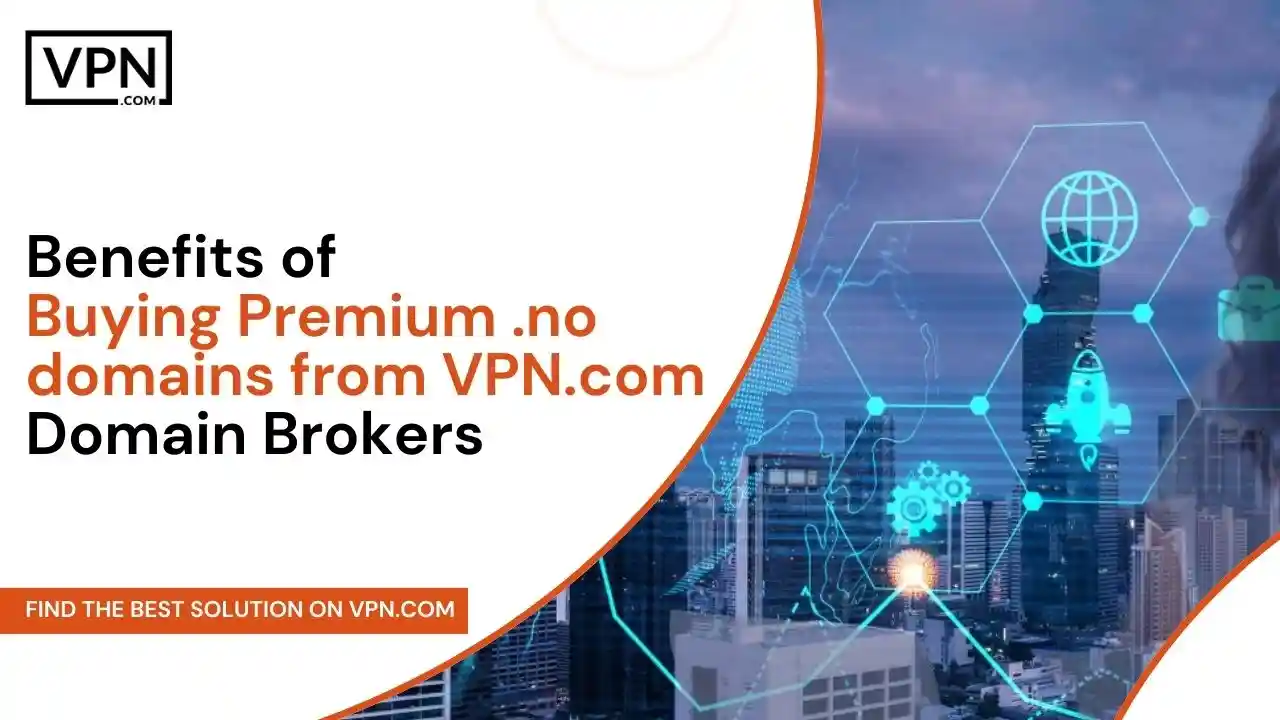 Benefits of Buying Premium .no domains from VPN.com Domain Brokers