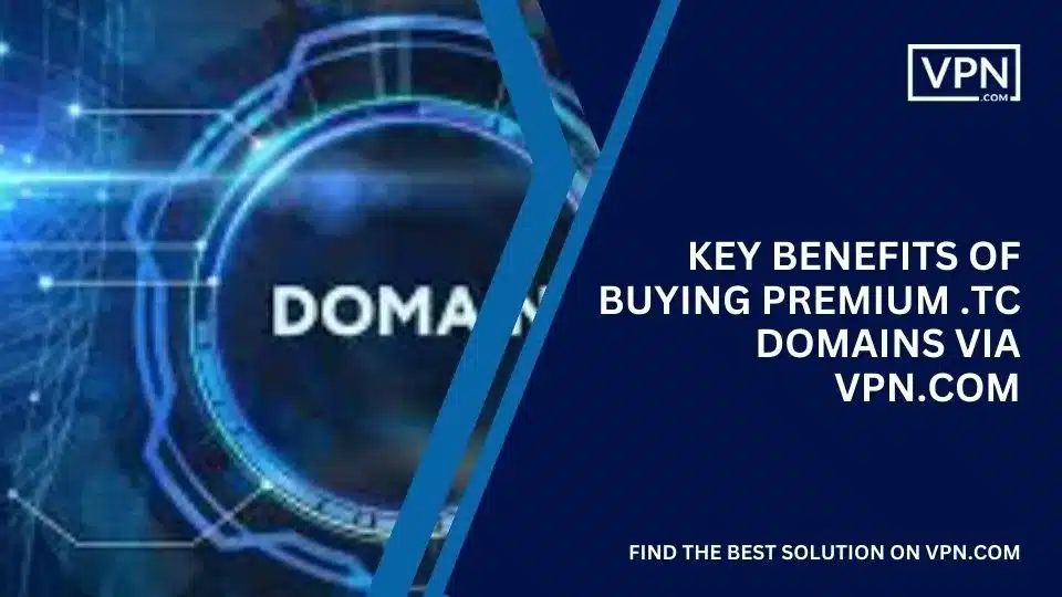 Benefits of Buying Premium .tc Domains Via VPN.com