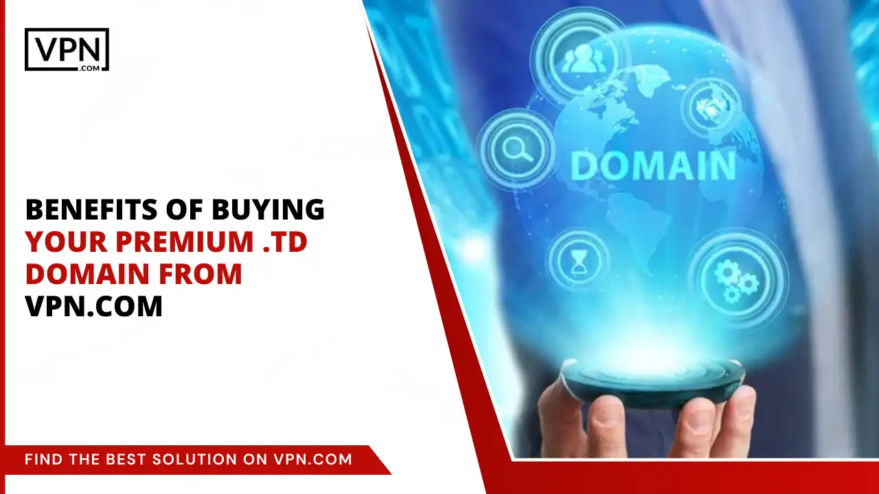 Benefits of Buying Premium .td Domain from VPN.com