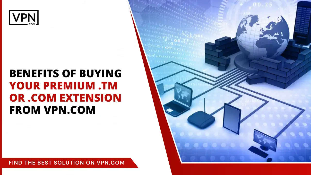 Benefits of Buying Premium .tm or .com extension from VPN.com