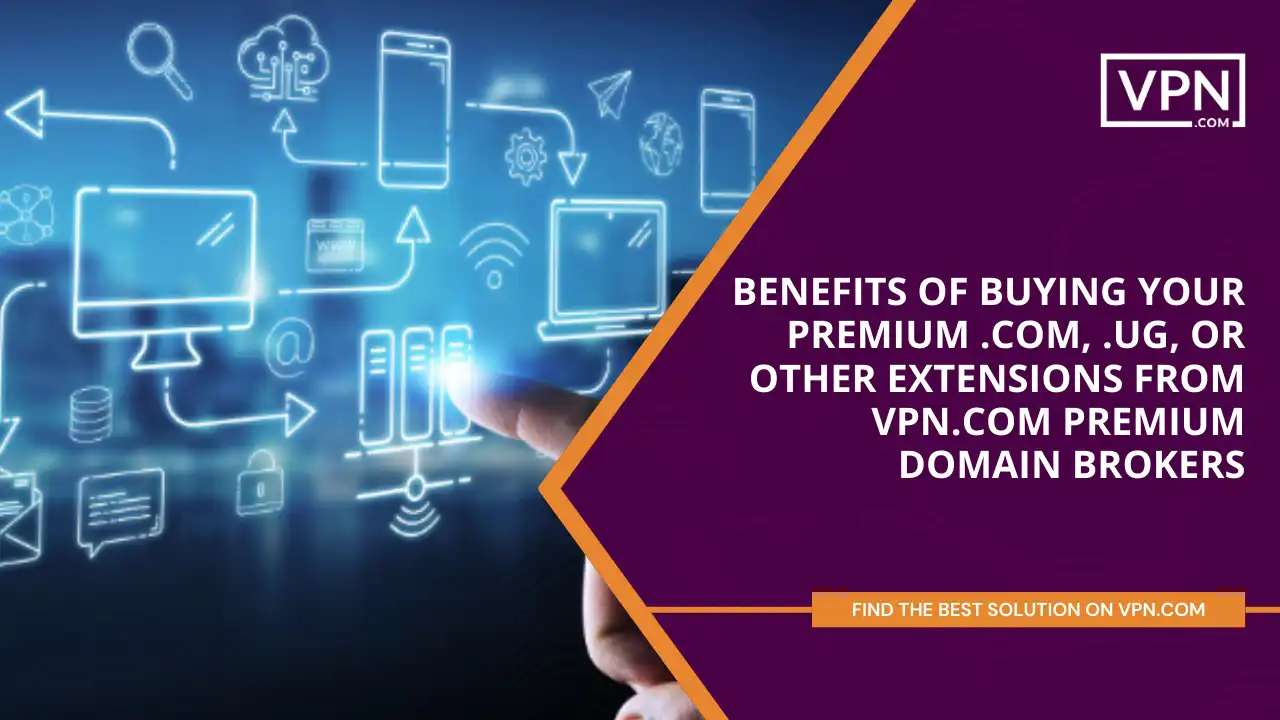 Benefits of Buying Premium .ug, or Other Extensions from VPN.com