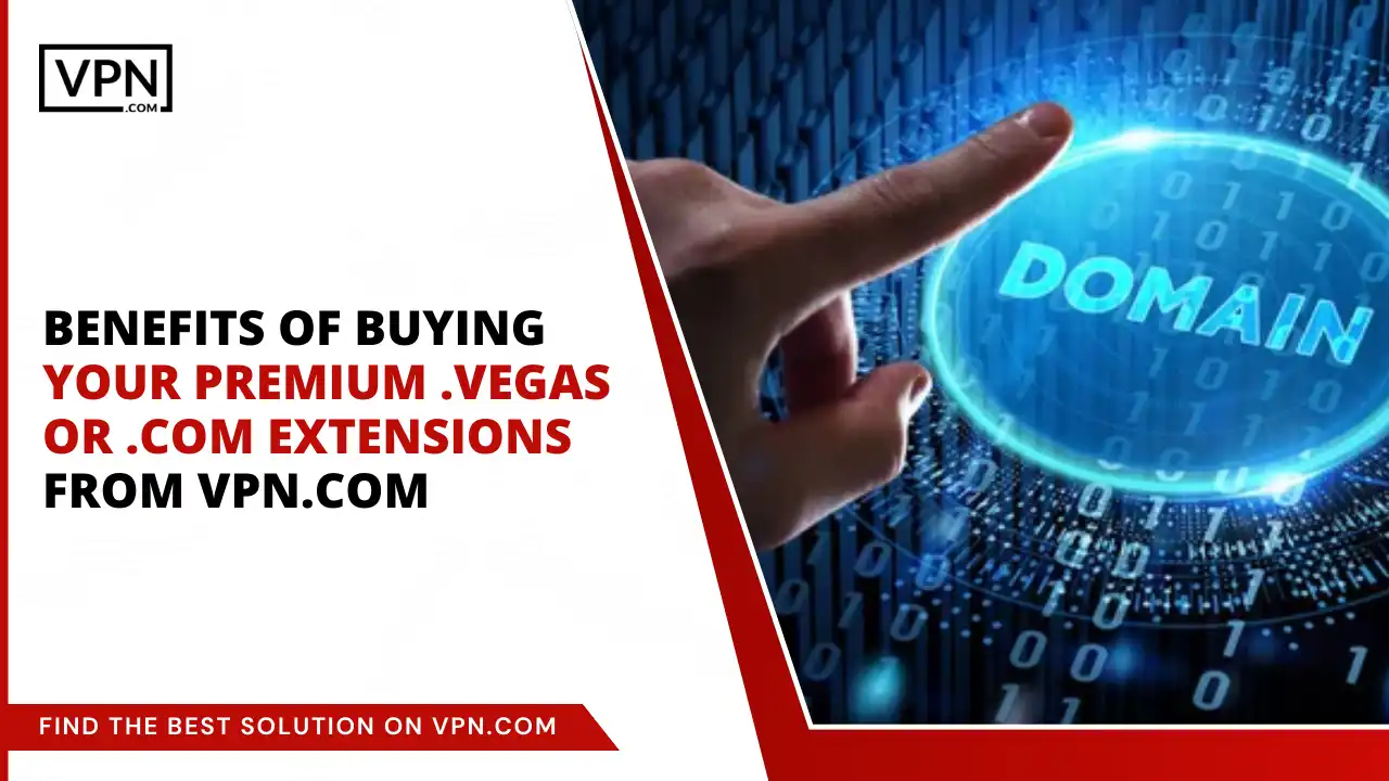 Benefits of Buying Premium .vegas or .com Extensions from VPN.com