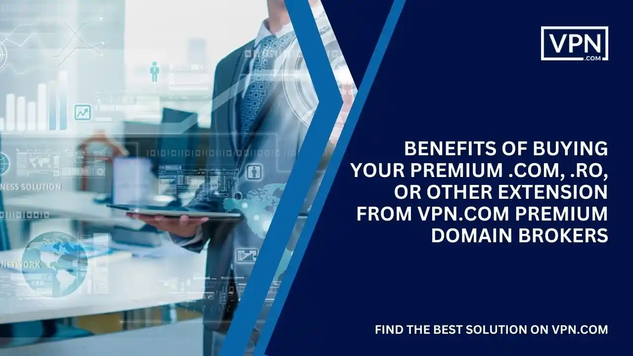 Benefits of Buying Premium .com, .ro, or extension from VPN.com