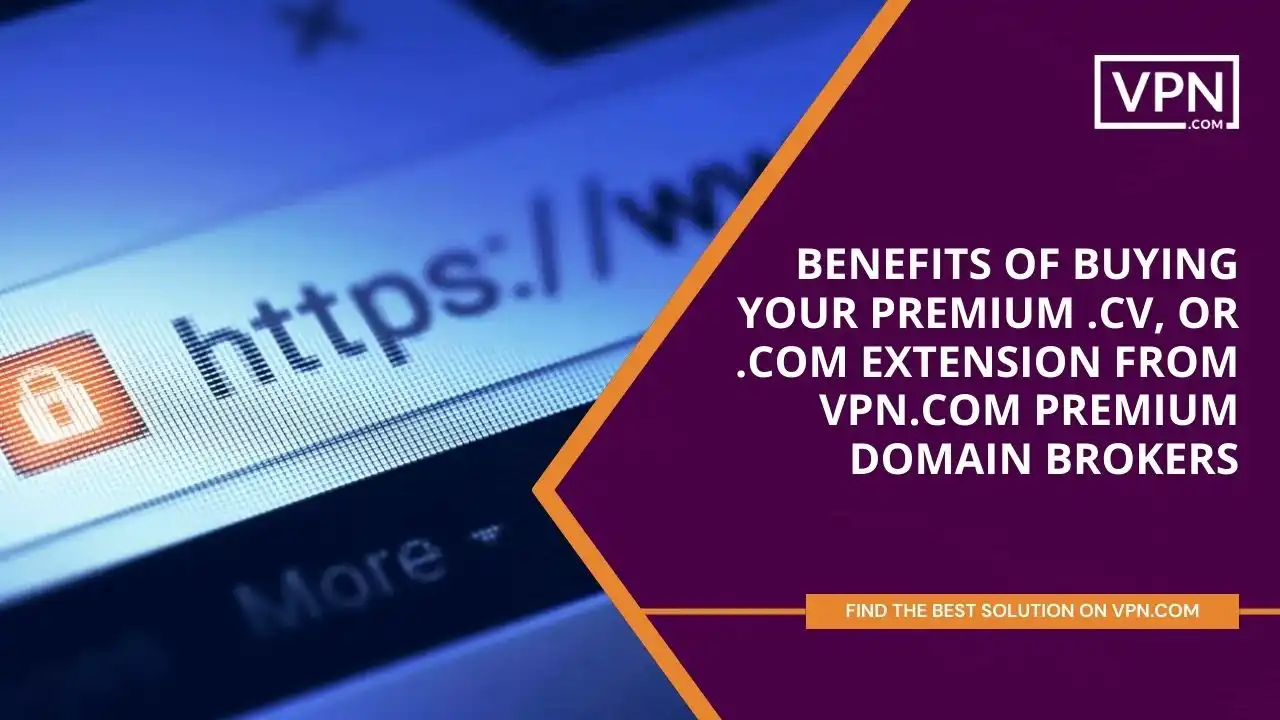 Benefits of Buying Premium .cv domain from VPN.com Domain Brokers