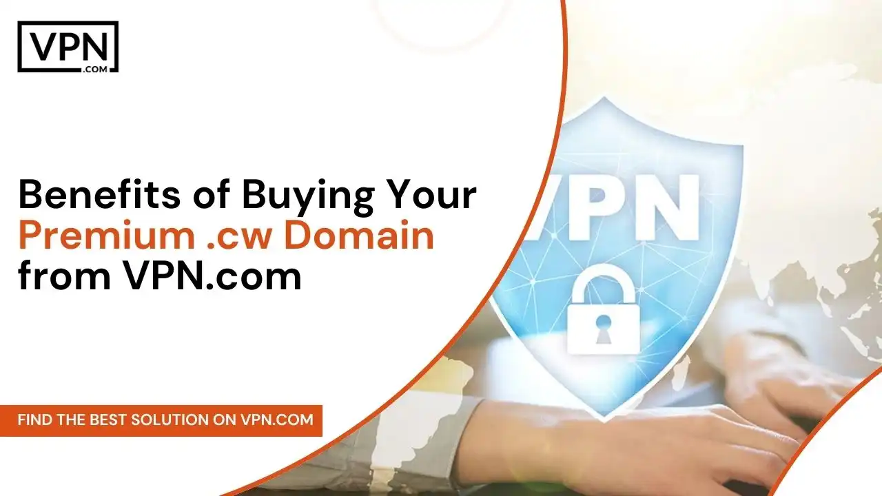 Benefits of Buying Your Premium .cw Domain from VPN.com