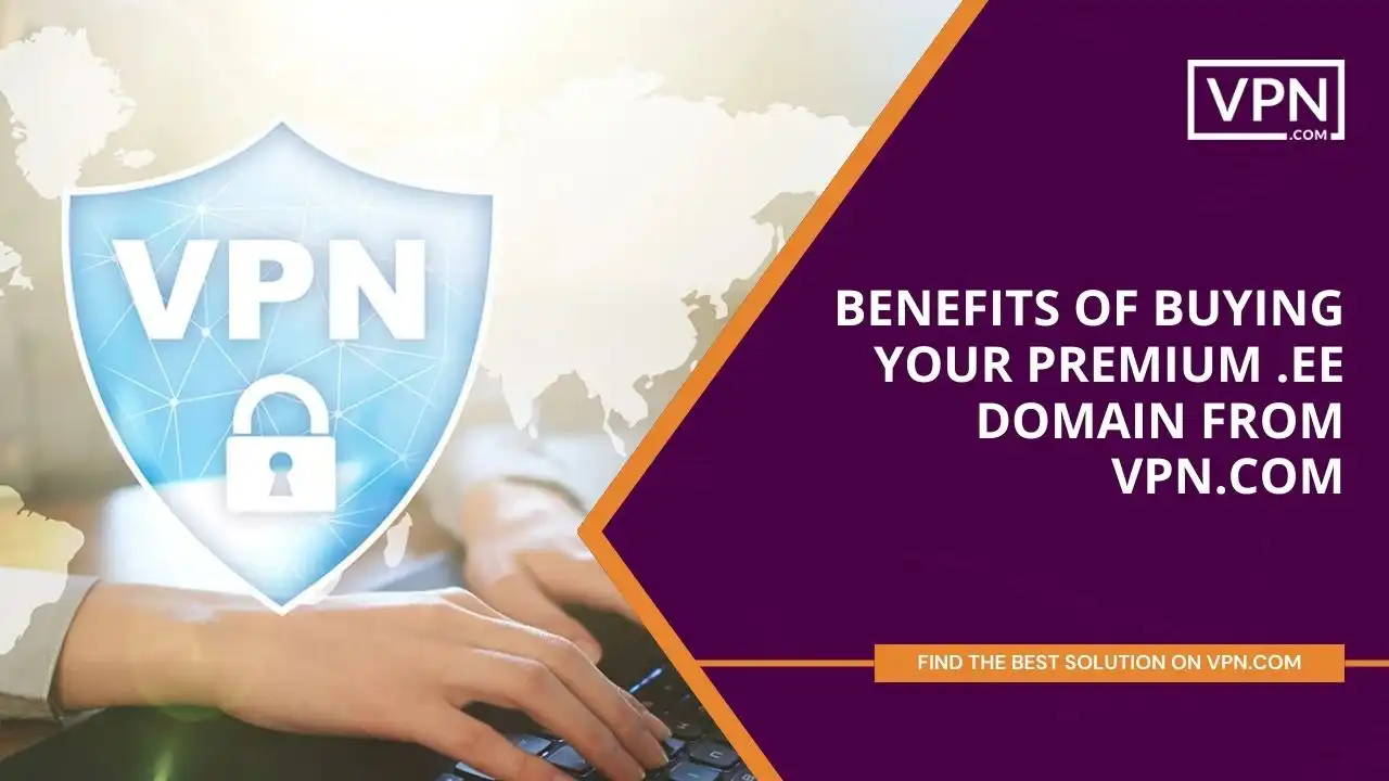 Benefits of Buying Your Premium .ee Domain from VPN.com