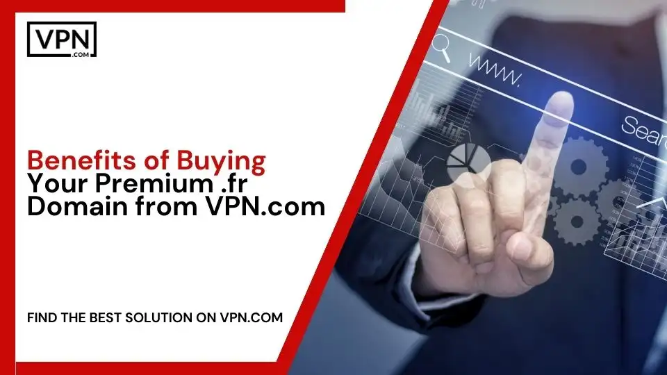 Benefits of Buying Your Premium .fr Domain from VPN.com