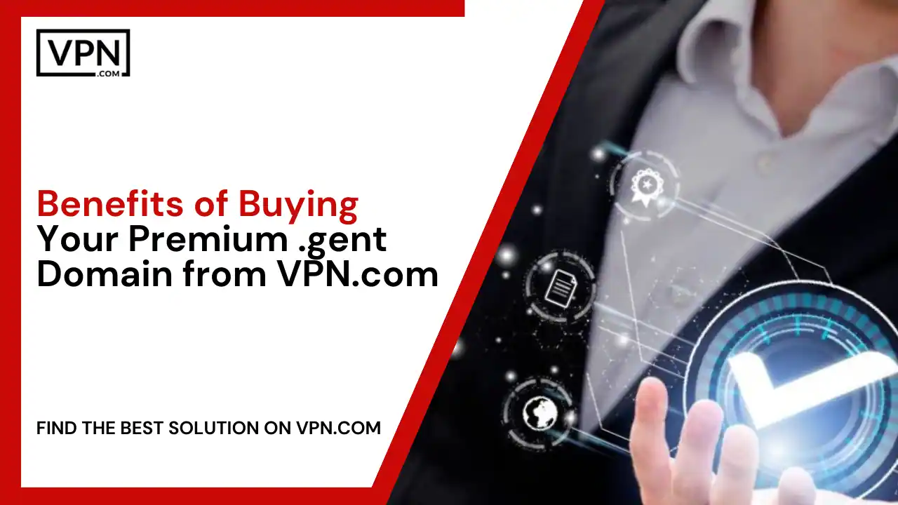 Benefits of Buying Your Premium .gent Domain from VPN.com