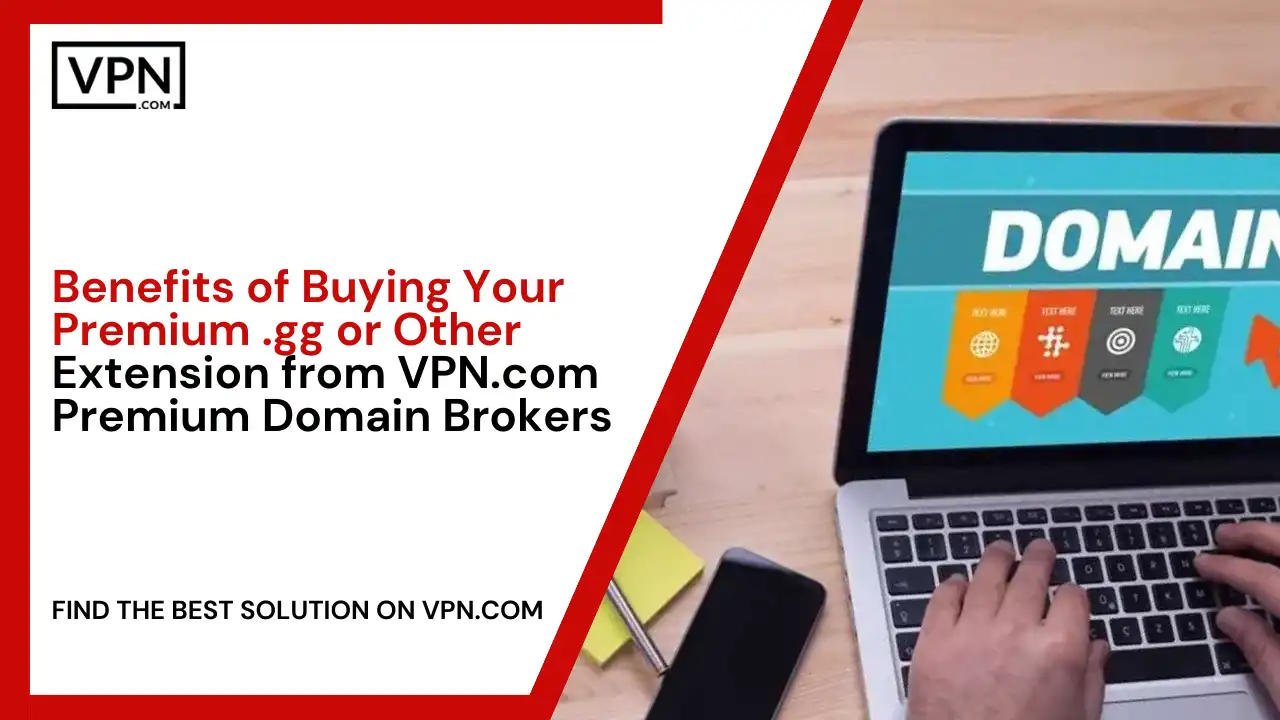 Benefits of Buying Your Premium .gg or Other Extension from VPN.com Premium Domain Brokers