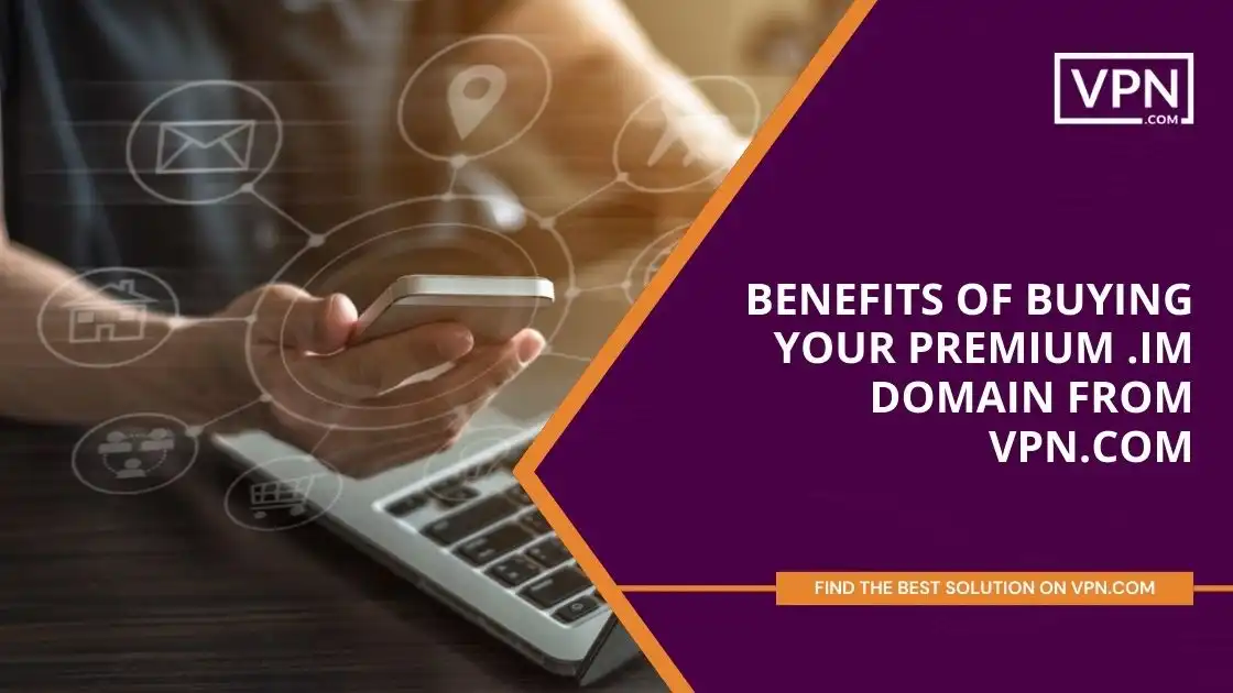 Benefits of Buying Your Premium .im Domains from VPN.com