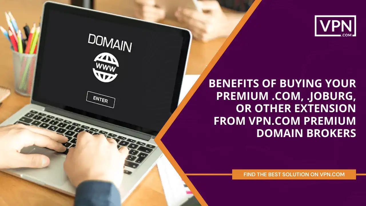 Benefits of Buying Your Premium .joburg, or other extension from VPN.com