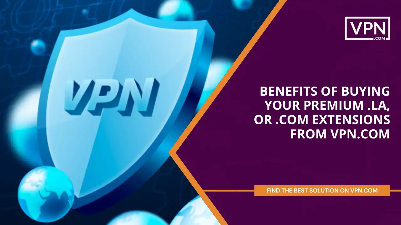 Benefits of Buying Your Premium .la or .com extensions from VPN.com