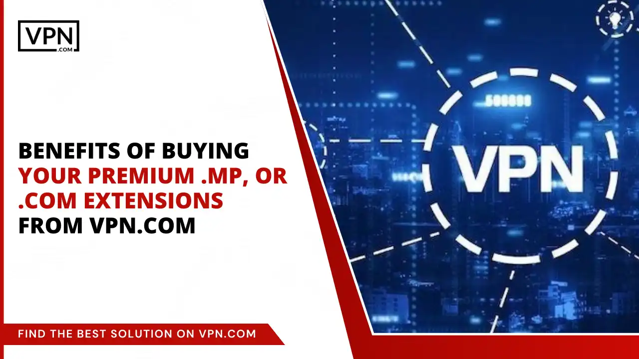 Benefits of Buying Your Premium .mp, or .com Extensions from VPN.com