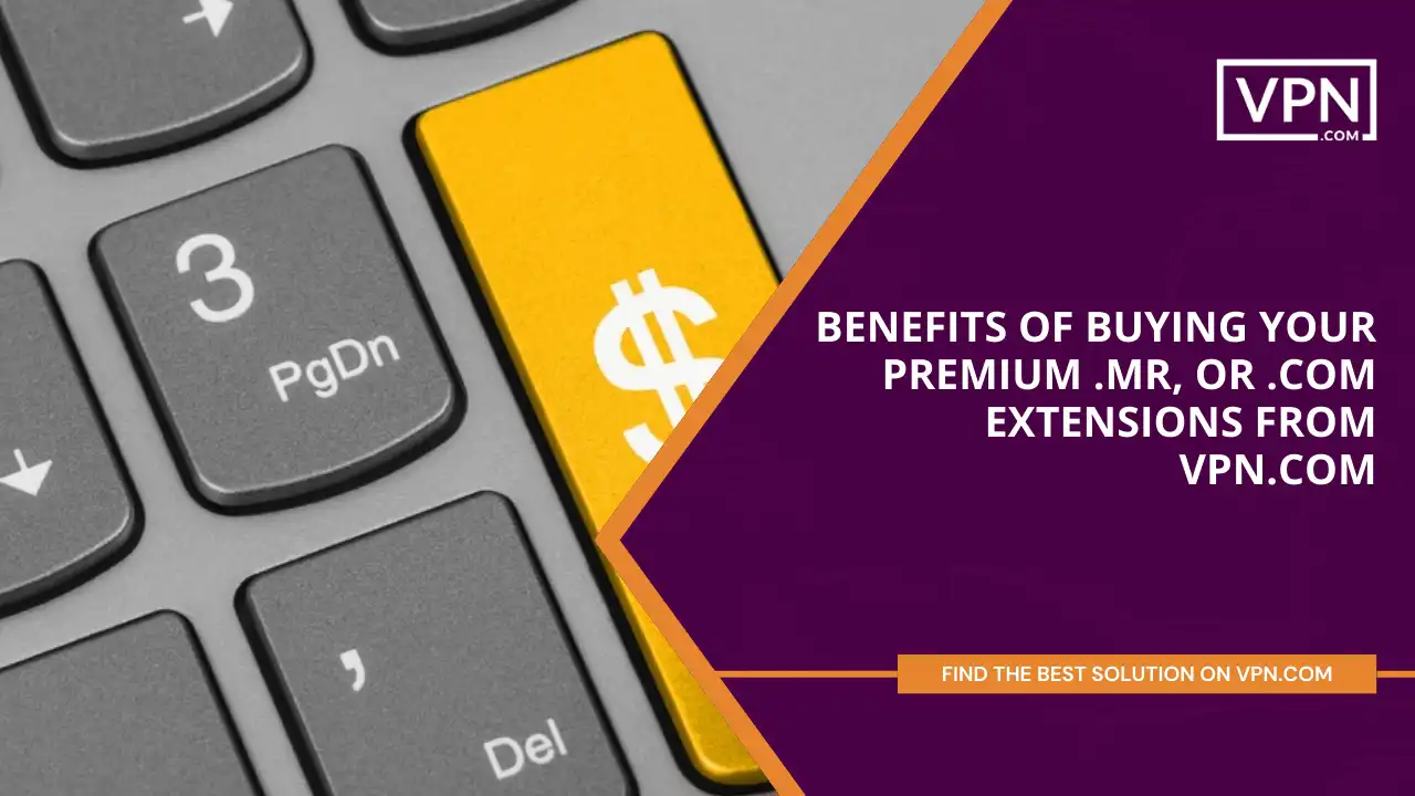 Benefits of Buying Your Premium .mr, or .com Extensions from VPN.com