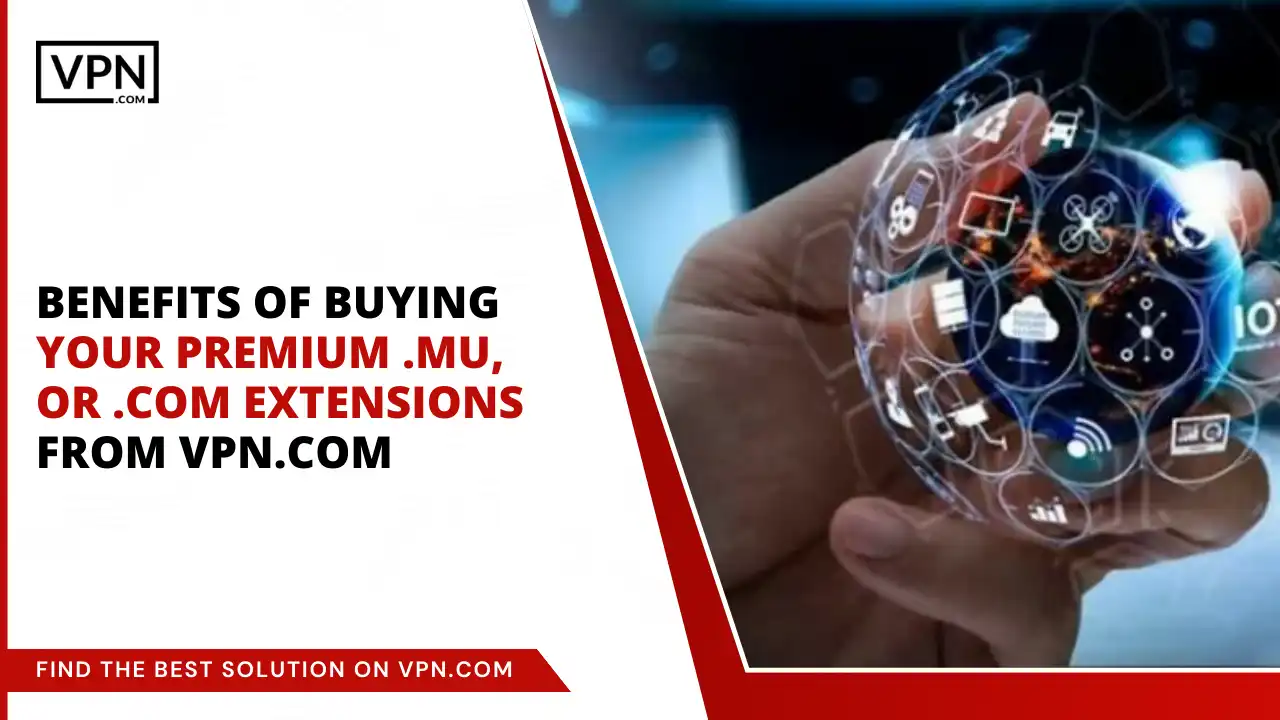 Benefits of Buying Your Premium .mu, or .com Extensions from VPN.com