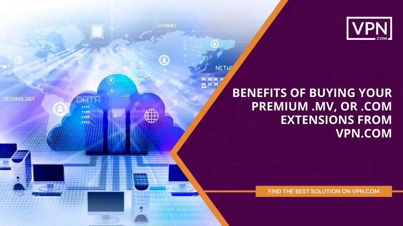 Benefits of Buying Your Premium .mv or .com Extensions from VPN.com