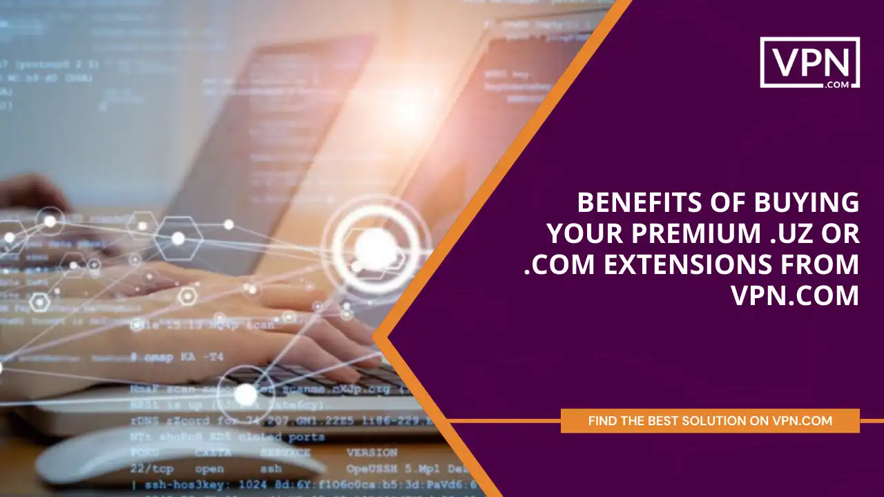 Benefits of Buying Your Premium .uz or .com Extensions from VPN.com