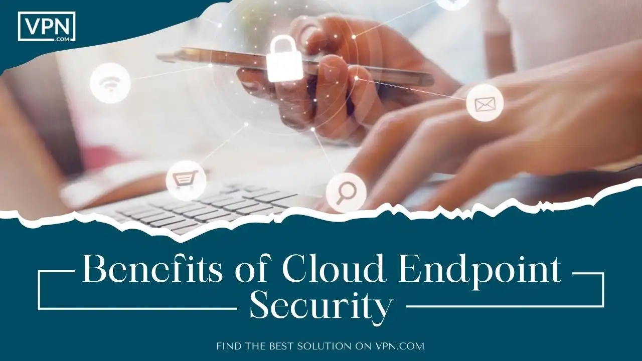 Benefits of Cloud Endpoint Security