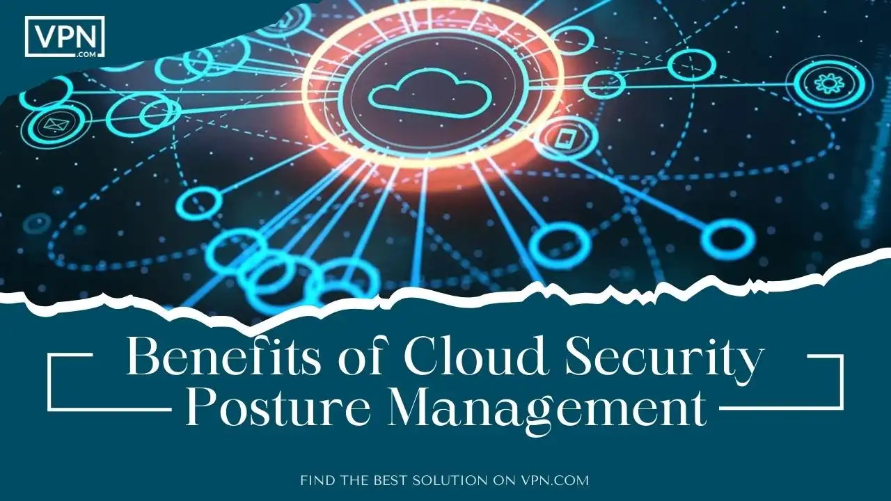 Benefits of Cloud Security Posture Management